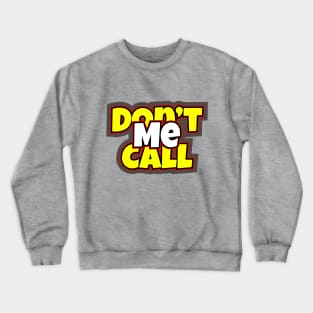 Don't Call Me Crewneck Sweatshirt